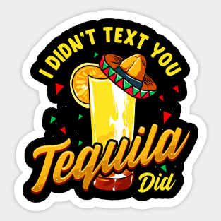 Cinco de Mayo I Didnt Text You Tequila Did Sticker